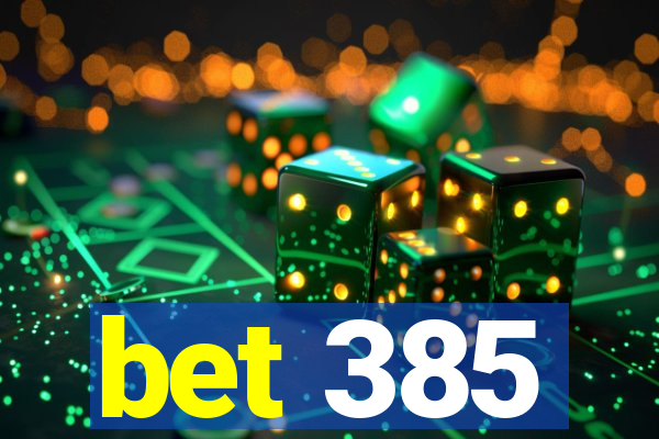 bet 385